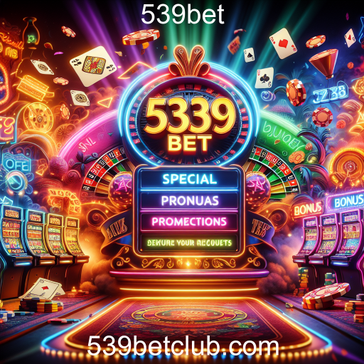 Aproveite as Promoções Especiais na 539bet e Maximizar Seu Jogo